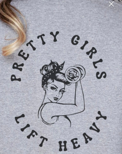 Pretty Girls Lift Heavy Shirt