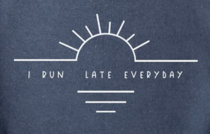 I run late everyday Shirt